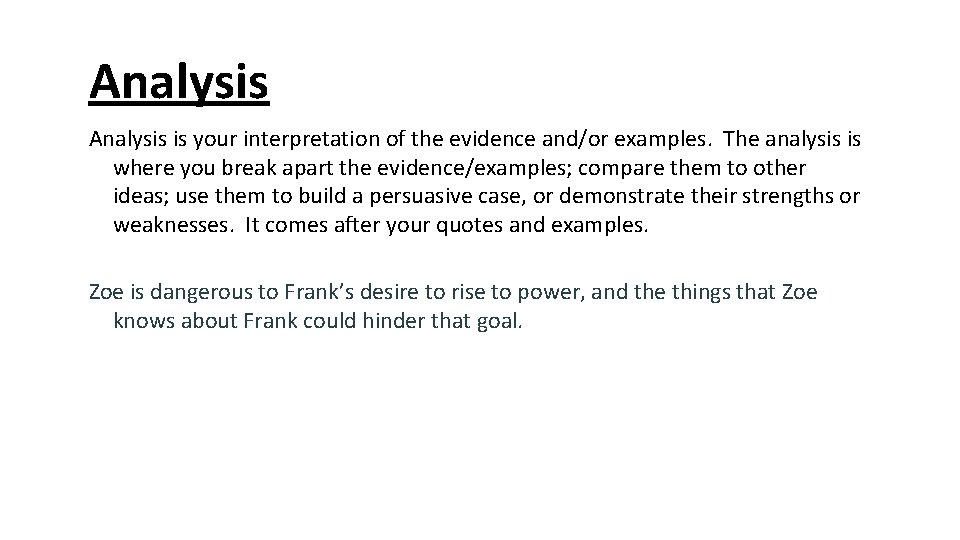 Analysis is your interpretation of the evidence and/or examples. The analysis is where you