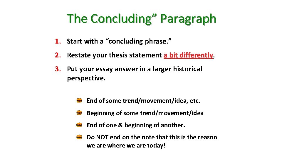 The Concluding” Paragraph 1. Start with a “concluding phrase. ” 2. Restate your thesis