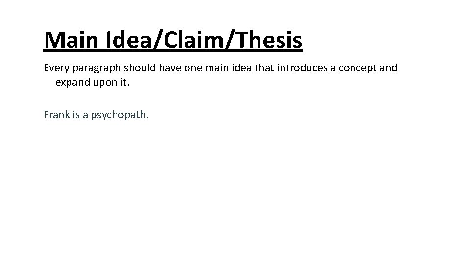 Main Idea/Claim/Thesis Every paragraph should have one main idea that introduces a concept and Main Idea/Claim/Thesis Every paragraph should have one main idea that introduces a concept and