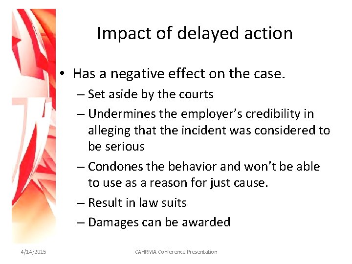 Impact of delayed action • Has a negative effect on the case. – Set