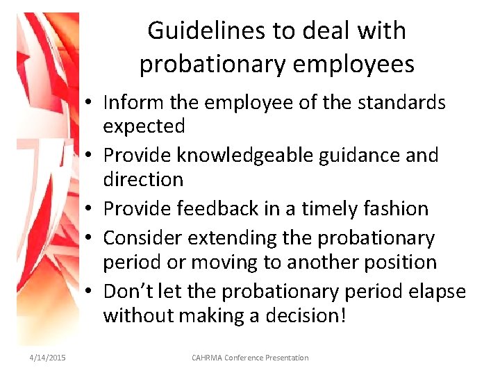 Guidelines to deal with probationary employees • Inform the employee of the standards expected
