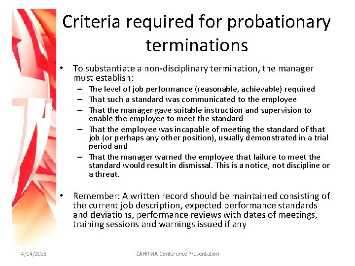 Criteria required for probationary terminations • To substantiate a non-disciplinary termination, the manager must