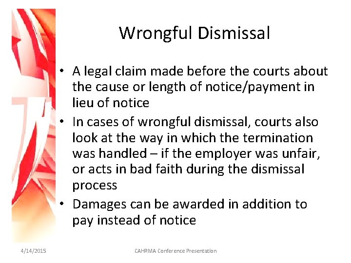 Wrongful Dismissal • A legal claim made before the courts about the cause or