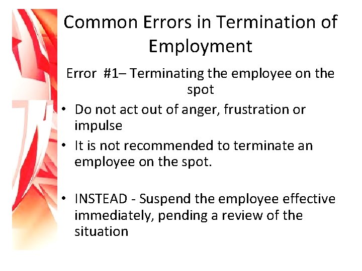 Common Errors in Termination of Employment Error #1– Terminating the employee on the spot