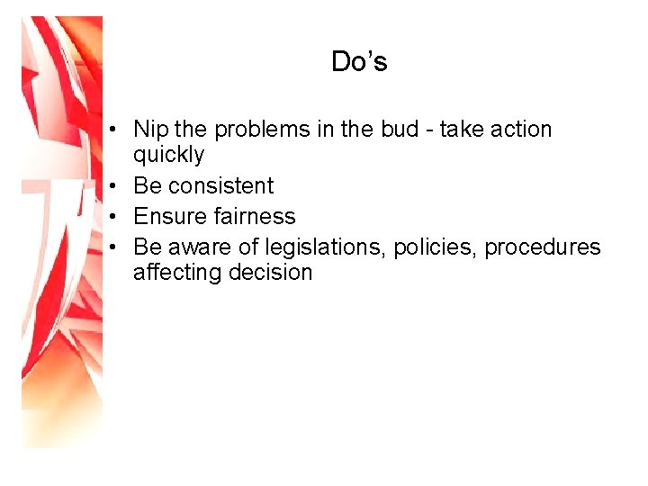 Do’s • Nip the problems in the bud - take action quickly • Be