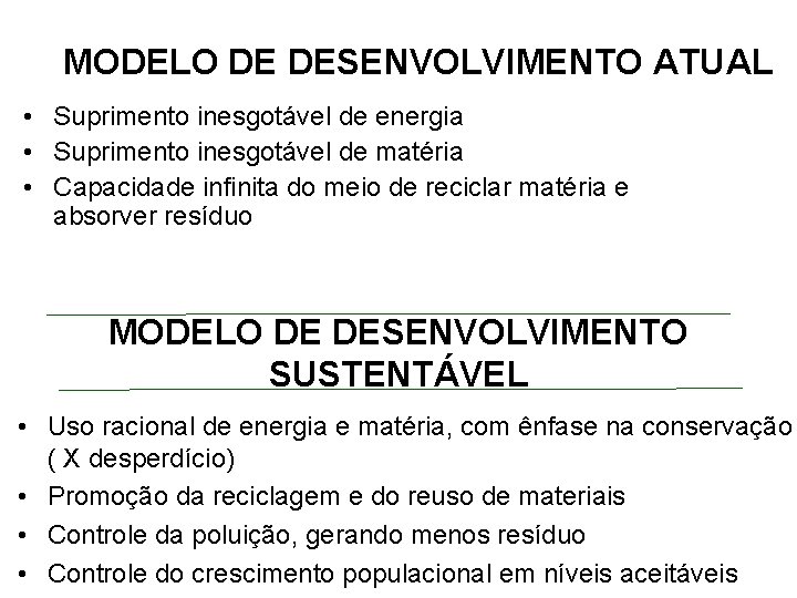 MODELO DE DESENVOLVIMENTO ATUAL • Suprimento inesgotável de energia • Suprimento inesgotável de matéria