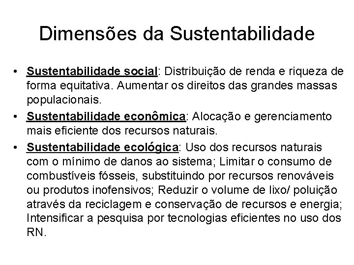 Dimensões da Sustentabilidade • Sustentabilidade social: Distribuição de renda e riqueza de forma equitativa.