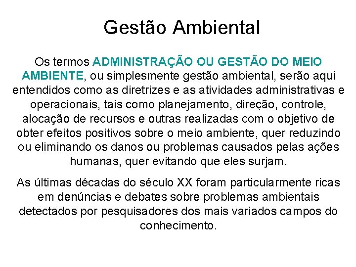 Gestão Ambiental Os termos ADMINISTRAÇÃO OU GESTÃO DO MEIO AMBIENTE, ou simplesmente gestão ambiental,