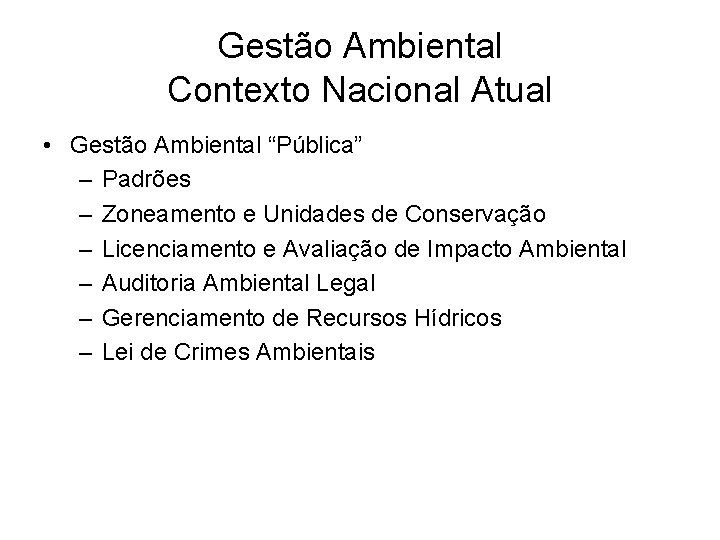 Gestão Ambiental Contexto Nacional Atual • Gestão Ambiental “Pública” – Padrões – Zoneamento e