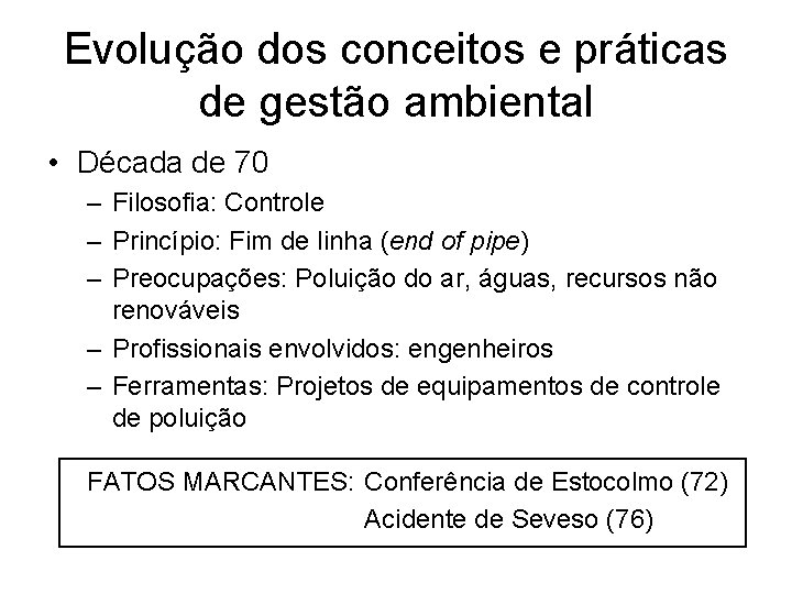 Evolução dos conceitos e práticas de gestão ambiental • Década de 70 – Filosofia: