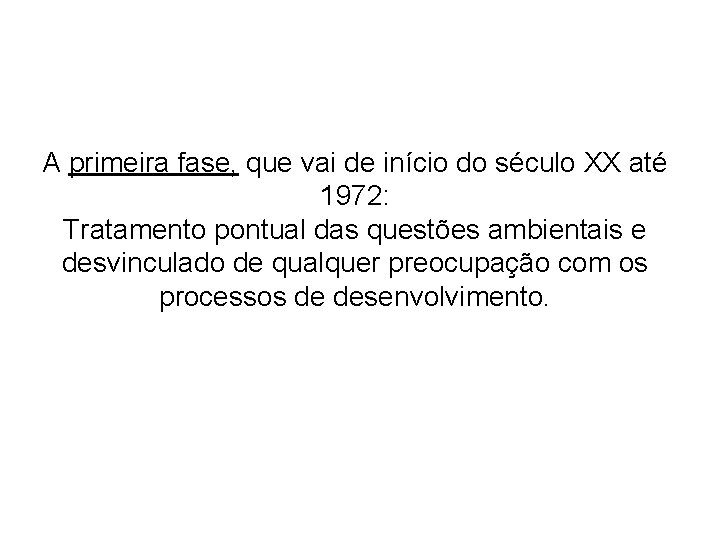 A primeira fase, que vai de início do século XX até 1972: Tratamento pontual