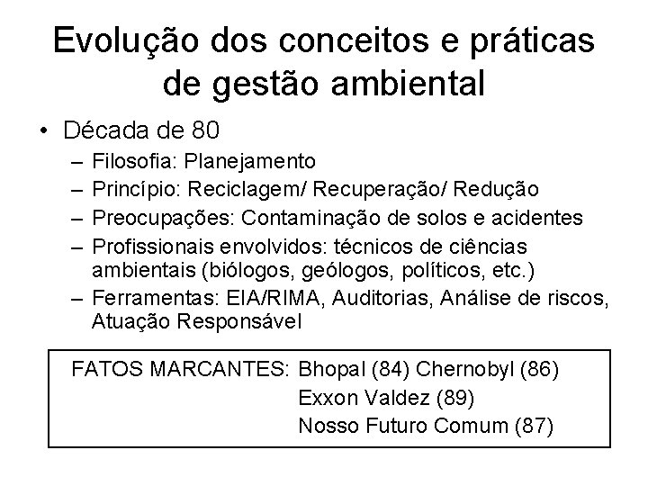 Evolução dos conceitos e práticas de gestão ambiental • Década de 80 – –