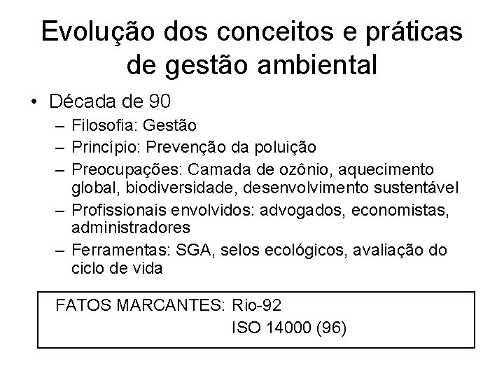 Evolução dos conceitos e práticas de gestão ambiental • Década de 90 – Filosofia: