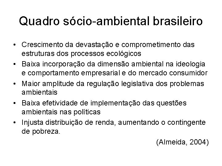 Quadro sócio-ambiental brasileiro • Crescimento da devastação e comprometimento das estruturas dos processos ecológicos