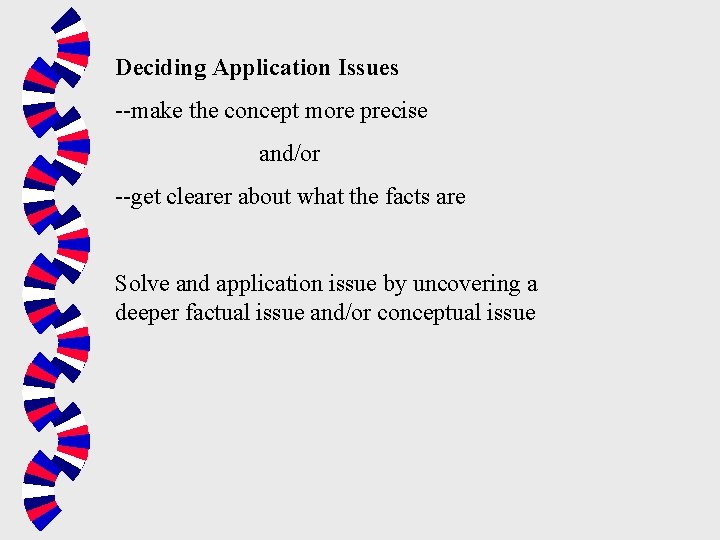 Deciding Application Issues --make the concept more precise and/or --get clearer about what the