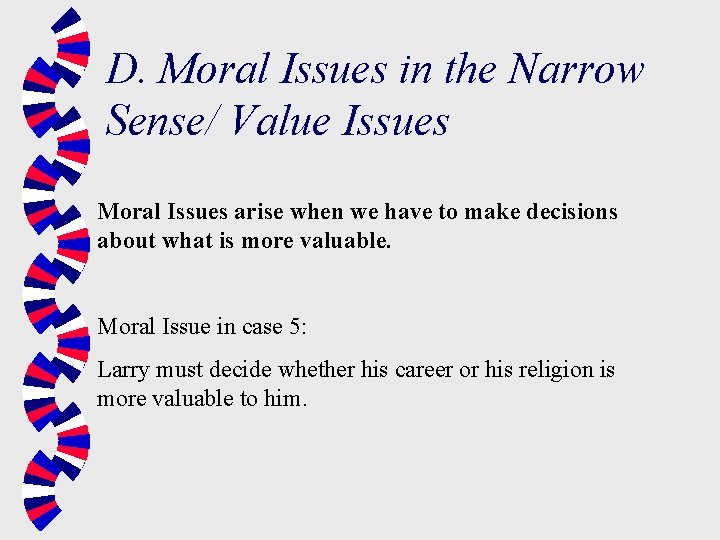 D. Moral Issues in the Narrow Sense/ Value Issues Moral Issues arise when we D. Moral Issues in the Narrow Sense/ Value Issues Moral Issues arise when we