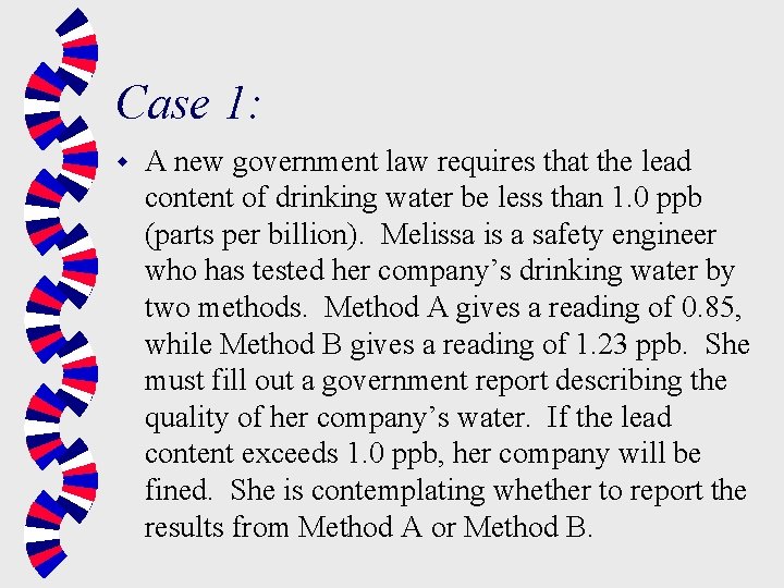 Case 1: w A new government law requires that the lead content of drinking