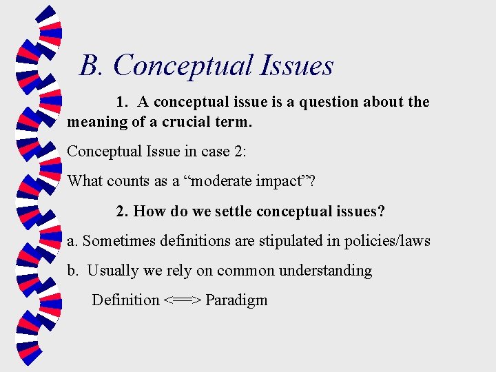 B. Conceptual Issues 1. A conceptual issue is a question about the meaning of