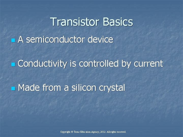 Transistor Basics n A semiconductor device n Conductivity is controlled by current n Made