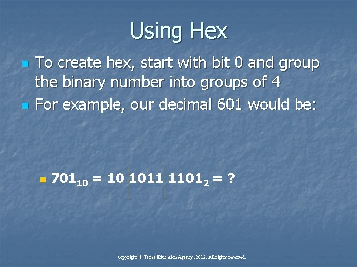 Using Hex n n To create hex, start with bit 0 and group the