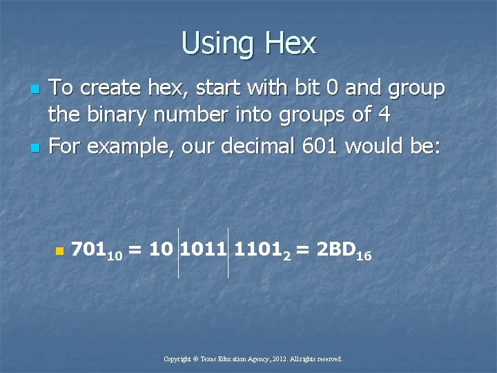 Using Hex n n To create hex, start with bit 0 and group the