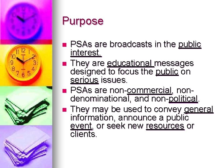 Purpose n n PSAs are broadcasts in the public interest. They are educational messages