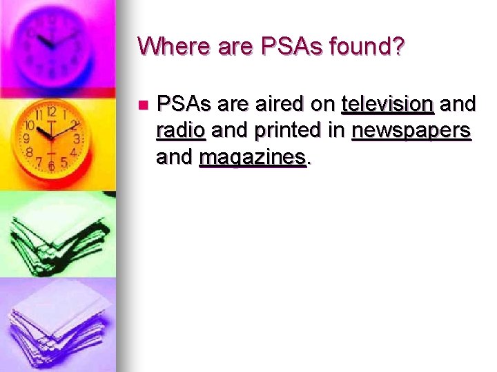 Where are PSAs found? n PSAs are aired on television and radio and printed