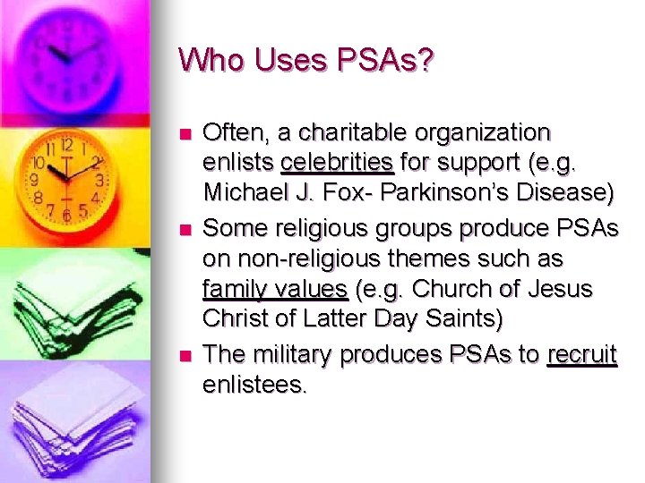 Who Uses PSAs? n n n Often, a charitable organization enlists celebrities for support