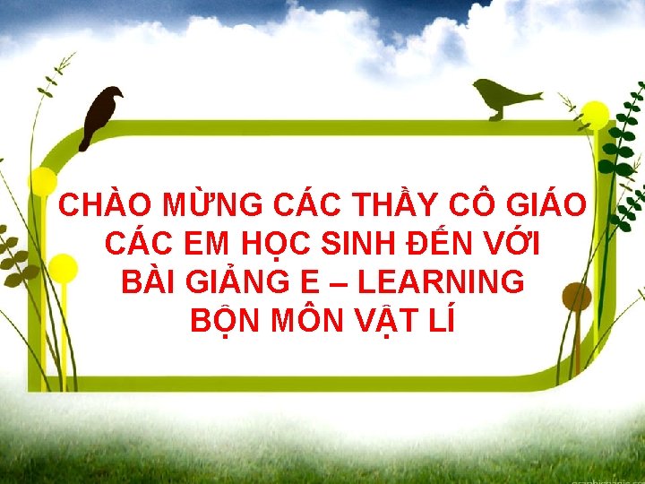 CHÀO MỪNG CÁC THẦY CÔ GIÁO CÁC EM HỌC SINH ĐẾN VỚI BÀI GIẢNG