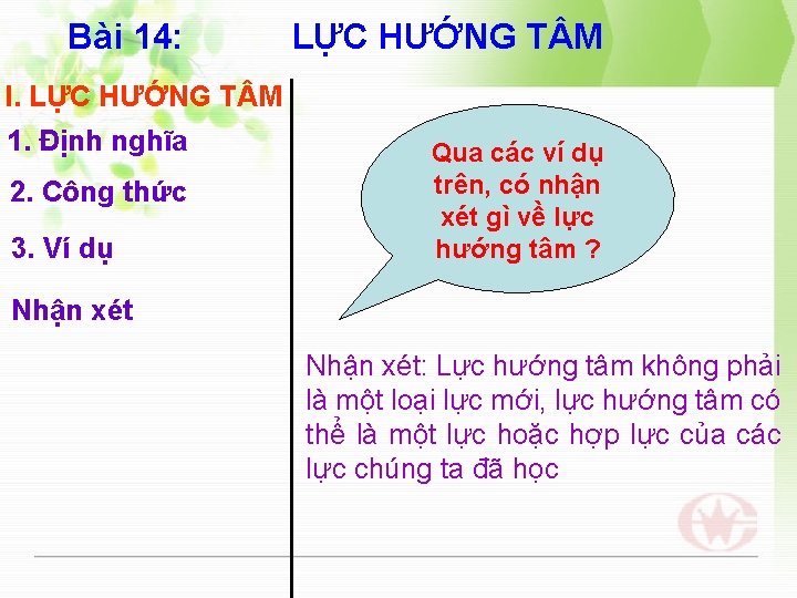 Bài 14: LỰC HƯỚNG T M I. LỰC HƯỚNG T M 1. Định nghĩa