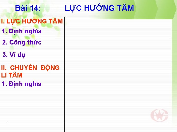 Bài 14: I. LỰC HƯỚNG T M 1. Định nghĩa 2. Công thức 3.