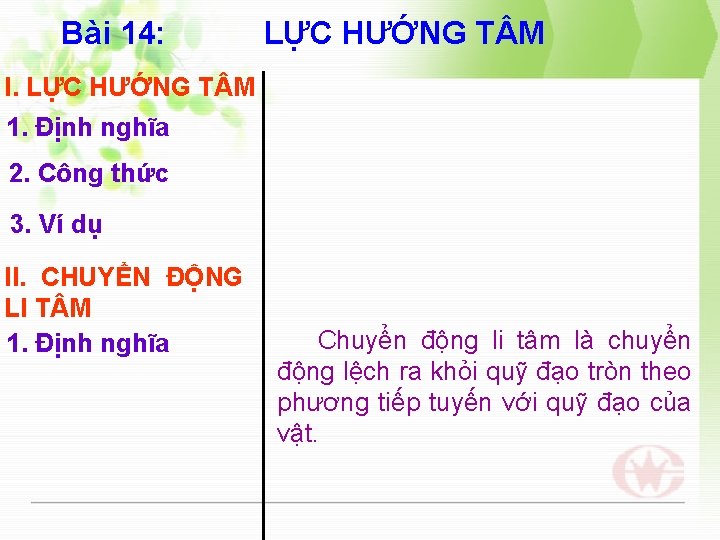 Bài 14: LỰC HƯỚNG T M I. LỰC HƯỚNG T M 1. Định nghĩa