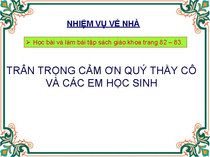NHIỆM VỤ VỀ NHÀ Ø Học bài và làm bài tập sách giáo khoa