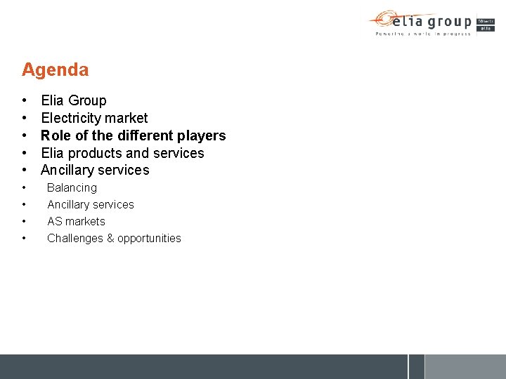 Agenda • • • Elia Group Electricity market Role of the different players Elia