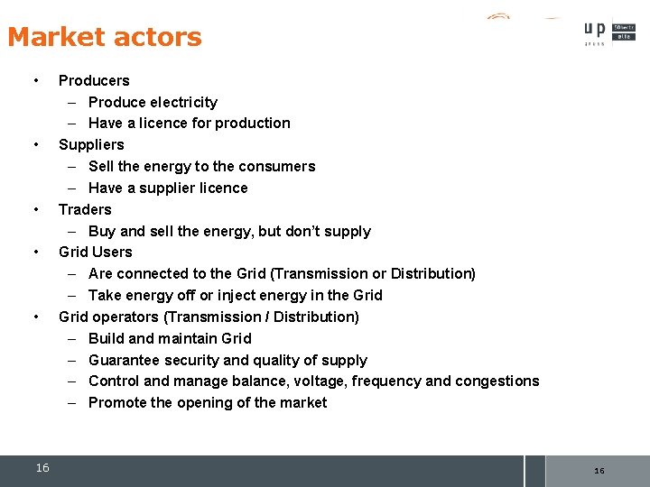 Market actors • • • 16 Producers – Produce electricity – Have a licence Market actors • • • 16 Producers – Produce electricity – Have a licence