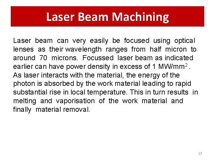 Laser Beam Machining Laser beam can very easily be focused using optical lenses as