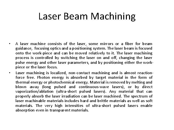 Laser Beam Machining • • A laser machine consists of the laser, some mirrors