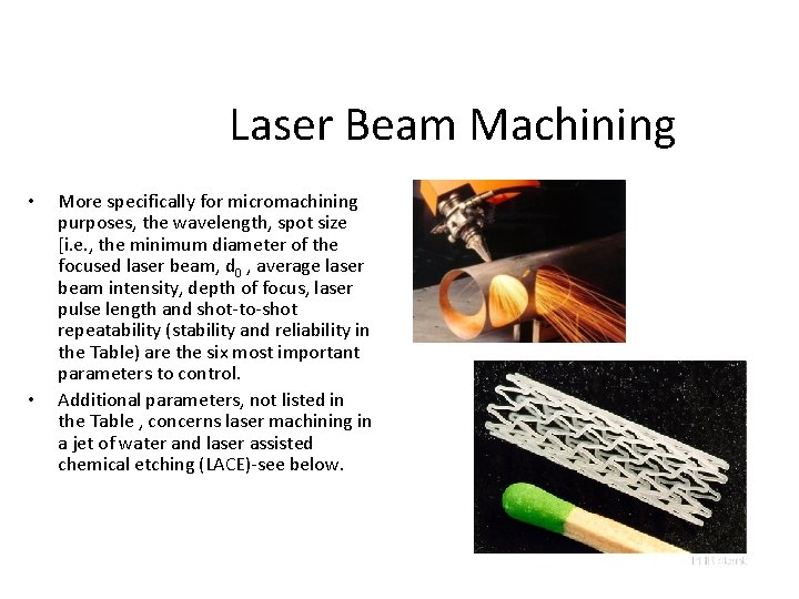 Laser Beam Machining • • More specifically for micromachining purposes, the wavelength, spot size