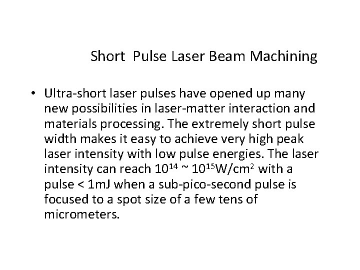 Short Pulse Laser Beam Machining • Ultra-short laser pulses have opened up many new