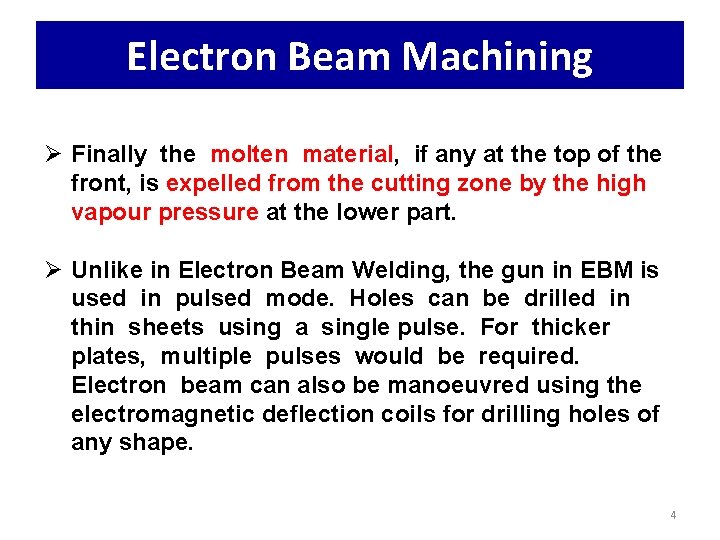 Electron Beam Machining Ø Finally the molten material, if any at the top of