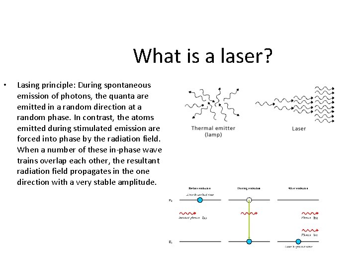 What is a laser? • Lasing principle: During spontaneous emission of photons, the quanta