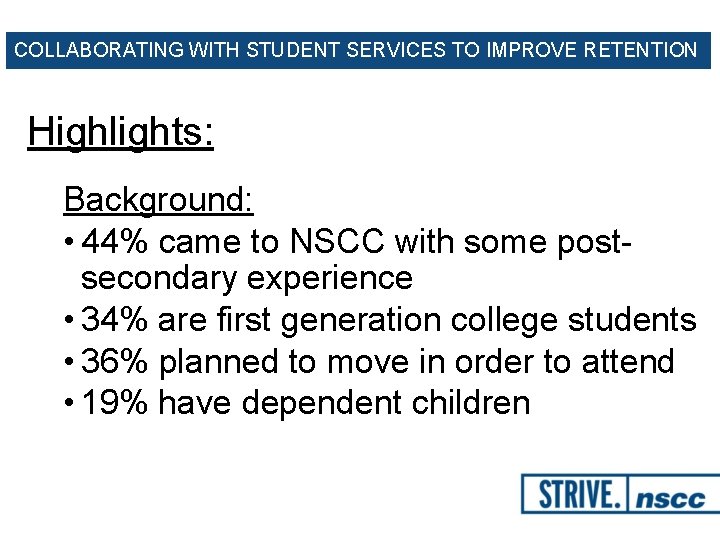 COLLABORATING WITH STUDENT SERVICES TO IMPROVE RETENTION Highlights: Background: • 44% came to NSCC