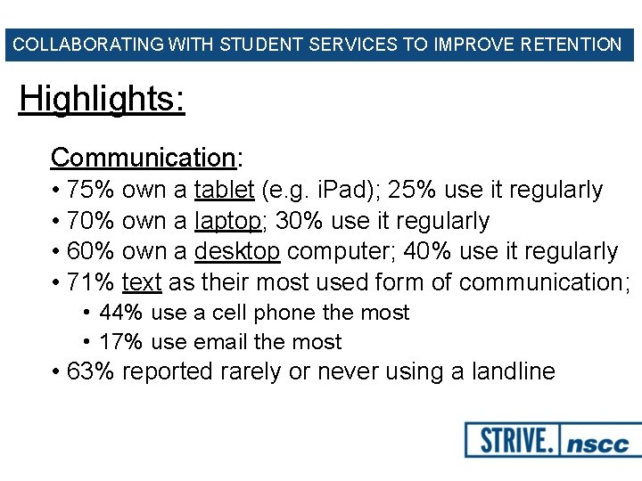 COLLABORATING WITH STUDENT SERVICES TO IMPROVE RETENTION Highlights: Communication: • 75% own a tablet
