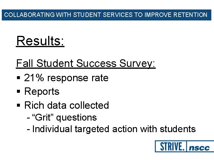 COLLABORATING WITH STUDENT SERVICES TO IMPROVE RETENTION Results: Fall Student Success Survey: § 21%