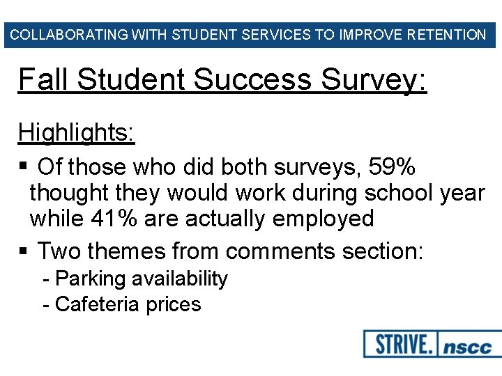 COLLABORATING WITH STUDENT SERVICES TO IMPROVE RETENTION Fall Student Success Survey: Highlights: § Of
