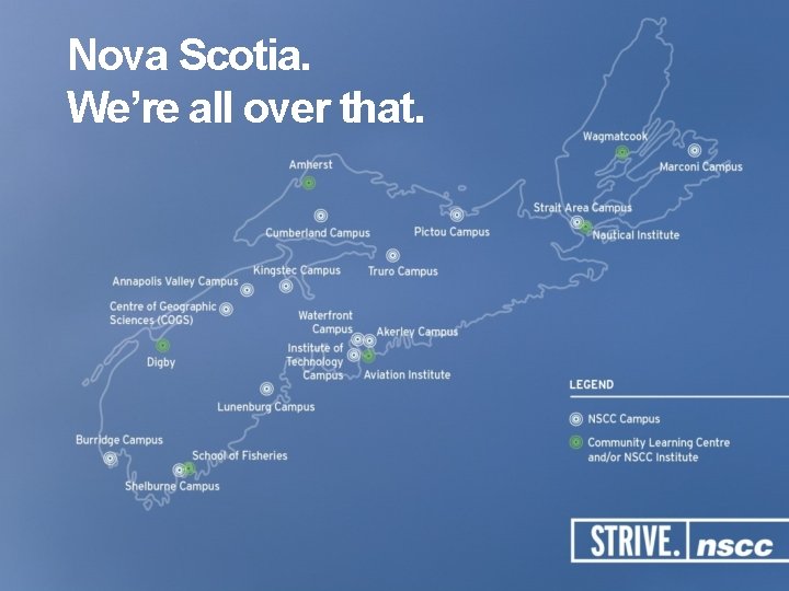 Nova Scotia. We’re all over that. 