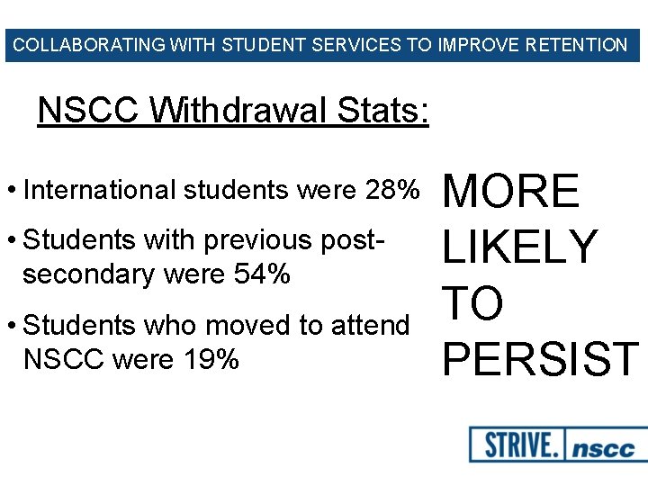 COLLABORATING WITH STUDENT SERVICES TO IMPROVE RETENTION NSCC Withdrawal Stats: • International students were