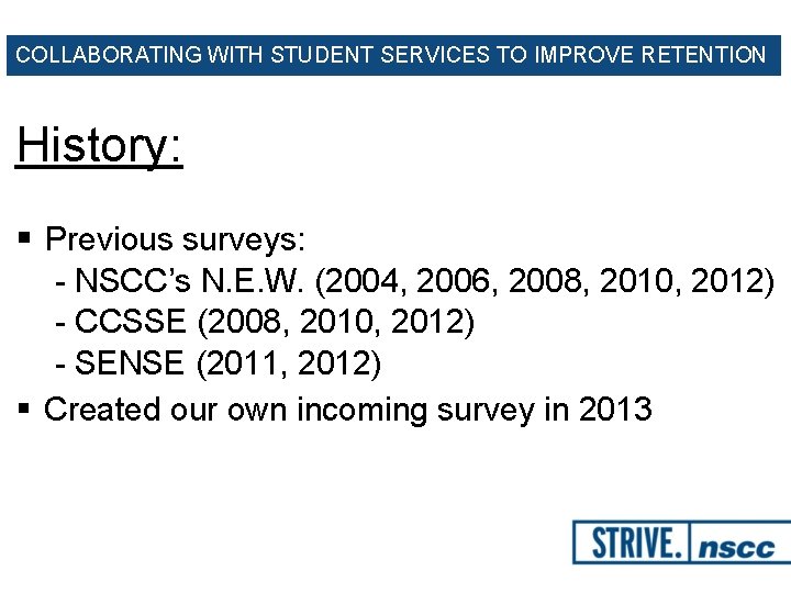 COLLABORATING WITH STUDENT SERVICES TO IMPROVE RETENTION History: § Previous surveys: - NSCC’s N.