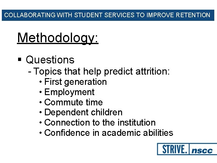 COLLABORATING WITH STUDENT SERVICES TO IMPROVE RETENTION Methodology: § Questions - Topics that help