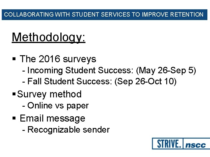 COLLABORATING WITH STUDENT SERVICES TO IMPROVE RETENTION Methodology: § The 2016 surveys - Incoming